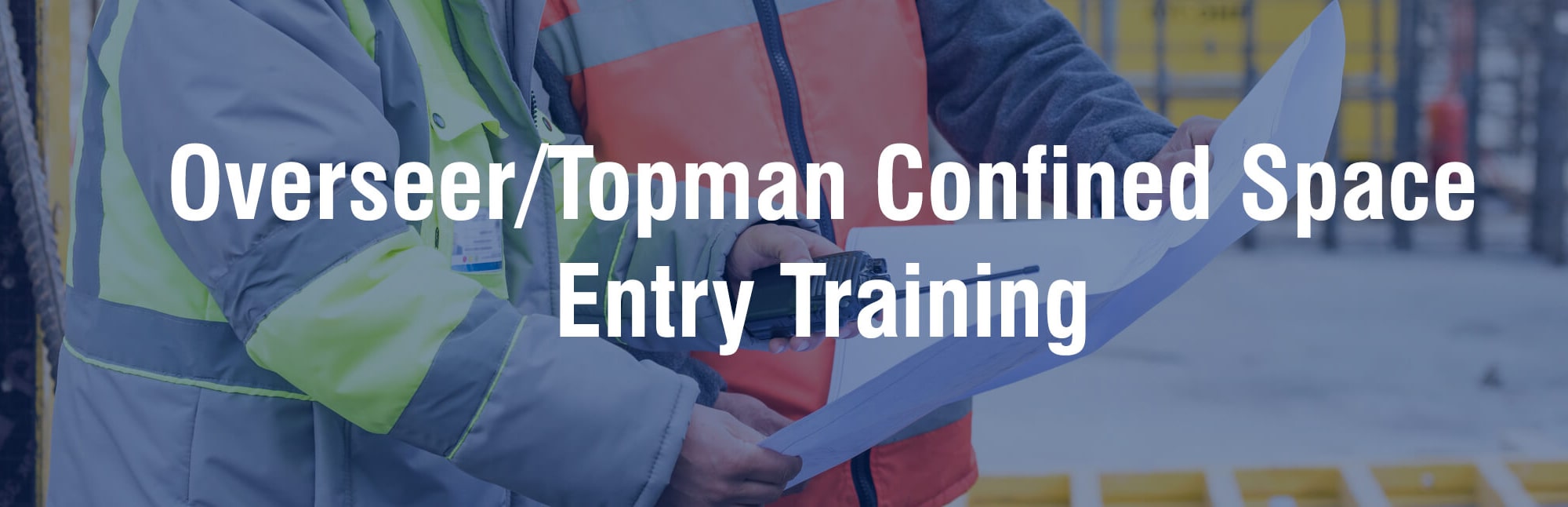 Overseer-Topman Confined Space Entry Training Overseer-Topman Confined Space Entry Training